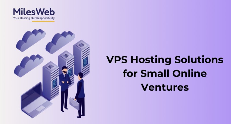 Best VPS Hosting Solutions for Small Online Ventures